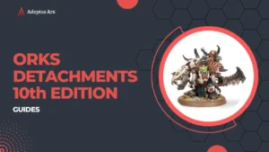 New Orks Detachments Guide and Review - 10th Edition